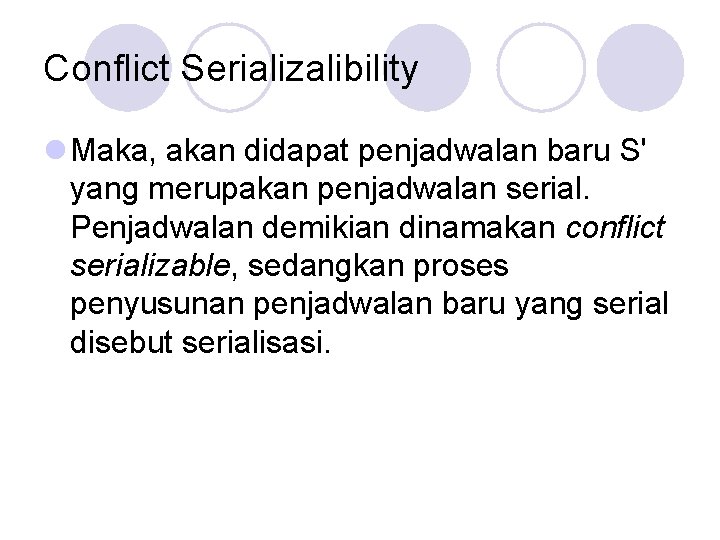 Conflict Serializalibility l Maka, akan didapat penjadwalan baru S' yang merupakan penjadwalan serial. Penjadwalan