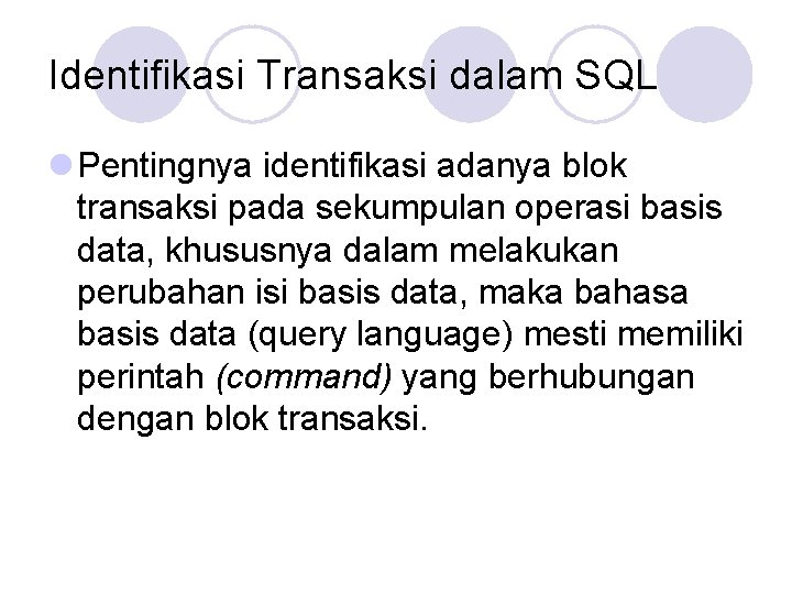 Identifikasi Transaksi dalam SQL l Pentingnya identifikasi adanya blok transaksi pada sekumpulan operasi basis