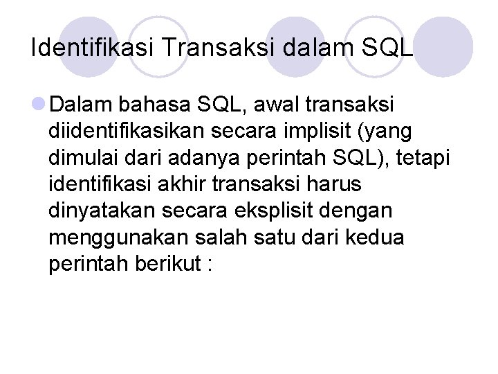 Identifikasi Transaksi dalam SQL l Dalam bahasa SQL, awal transaksi diidentifikasikan secara implisit (yang