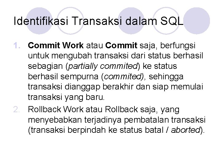 Identifikasi Transaksi dalam SQL 1. Commit Work atau Commit saja, berfungsi untuk mengubah transaksi