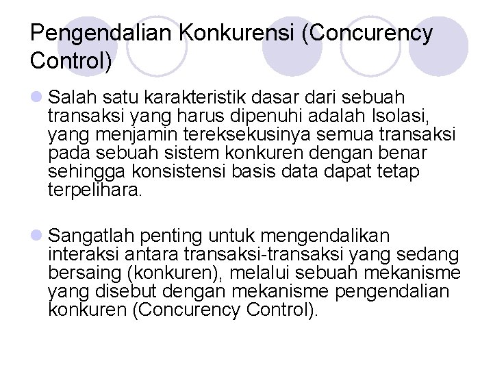 Pengendalian Konkurensi (Concurency Control) l Salah satu karakteristik dasar dari sebuah transaksi yang harus