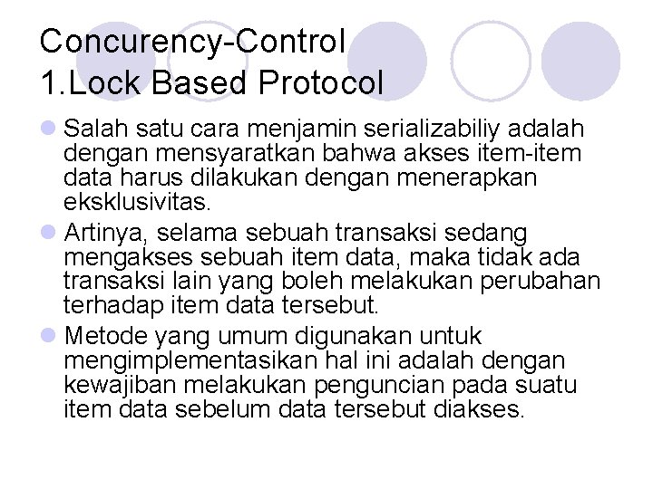Concurency-Control 1. Lock Based Protocol l Salah satu cara menjamin serializabiliy adalah dengan mensyaratkan