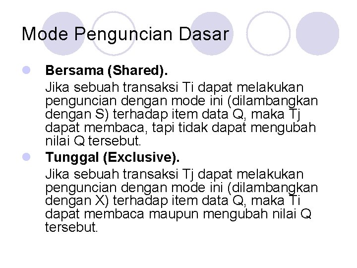 Mode Penguncian Dasar l Bersama (Shared). Jika sebuah transaksi Ti dapat melakukan penguncian dengan