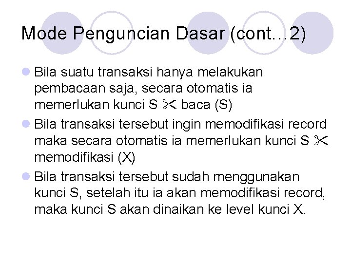 Mode Penguncian Dasar (cont… 2) l Bila suatu transaksi hanya melakukan pembacaan saja, secara