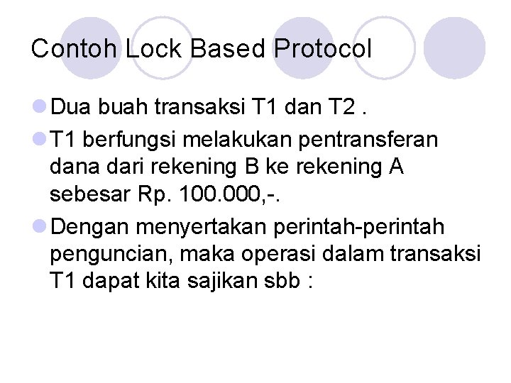 Contoh Lock Based Protocol l Dua buah transaksi T 1 dan T 2. l