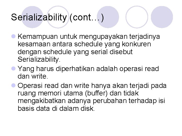 Serializability (cont…) l Kemampuan untuk mengupayakan terjadinya kesamaan antara schedule yang konkuren dengan schedule