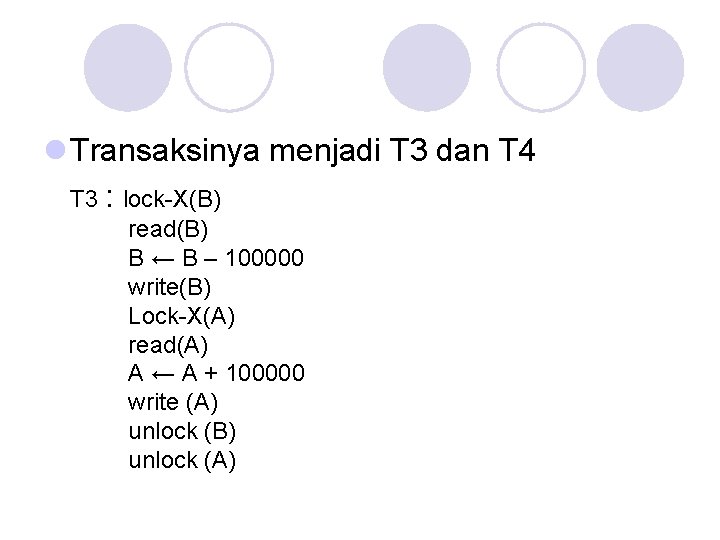 l Transaksinya menjadi T 3 dan T 4 T 3 : lock-X(B) read(B) B