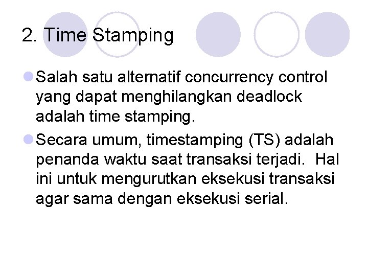 2. Time Stamping l Salah satu alternatif concurrency control yang dapat menghilangkan deadlock adalah
