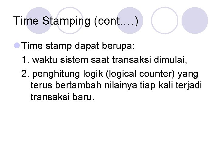 Time Stamping (cont…. ) l Time stamp dapat berupa: 1. waktu sistem saat transaksi