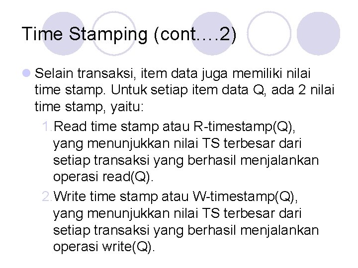 Time Stamping (cont…. 2) l Selain transaksi, item data juga memiliki nilai time stamp.