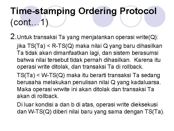 Time-stamping Ordering Protocol (cont… 1) 2. Untuk transaksi Ta yang menjalankan operasi write(Q): jika