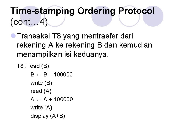 Time-stamping Ordering Protocol (cont… 4) l Transaksi T 8 yang mentrasfer dari rekening A