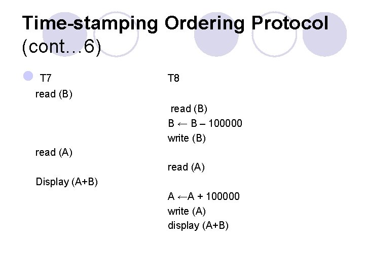 Time-stamping Ordering Protocol (cont… 6) l T 7 T 8 read (B) B ←