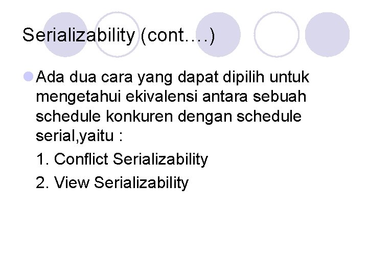 Serializability (cont…. ) l Ada dua cara yang dapat dipilih untuk mengetahui ekivalensi antara