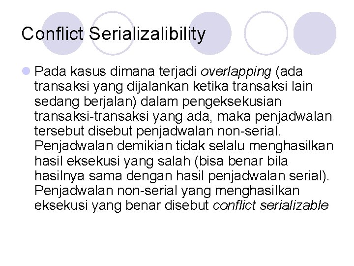 Conflict Serializalibility l Pada kasus dimana terjadi overlapping (ada transaksi yang dijalankan ketika transaksi