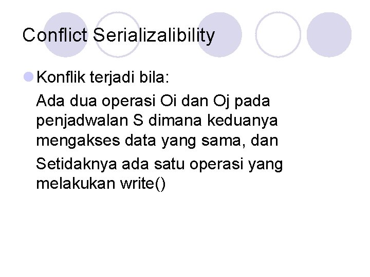 Conflict Serializalibility l Konflik terjadi bila: Ada dua operasi Oi dan Oj pada penjadwalan