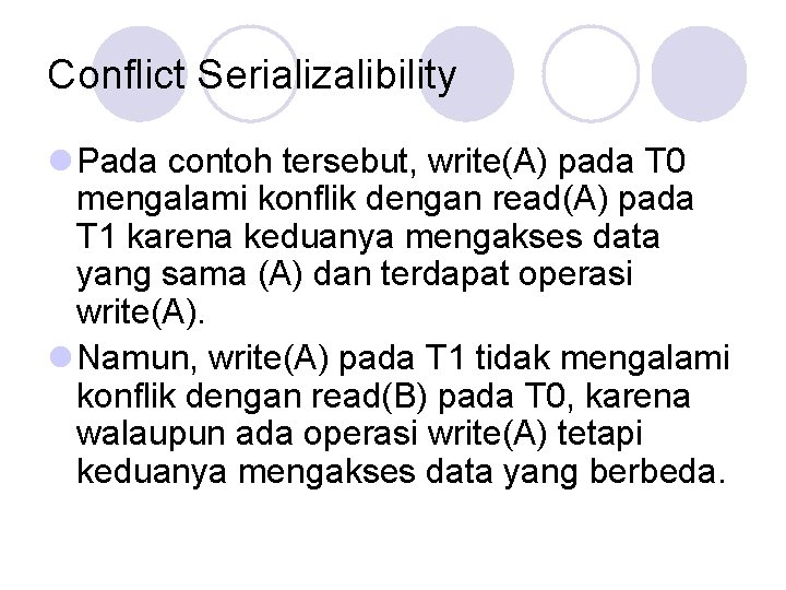 Conflict Serializalibility l Pada contoh tersebut, write(A) pada T 0 mengalami konflik dengan read(A)