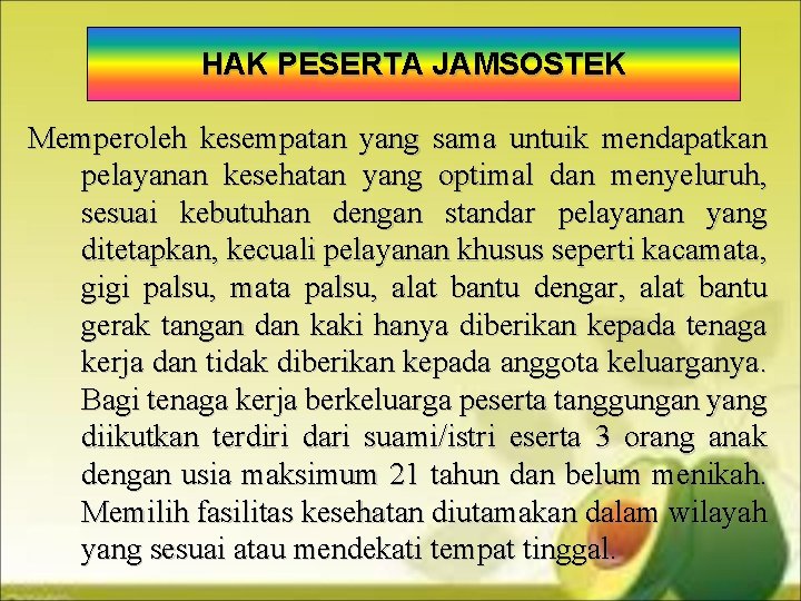 HAK PESERTA JAMSOSTEK Memperoleh kesempatan yang sama untuik mendapatkan pelayanan kesehatan yang optimal dan