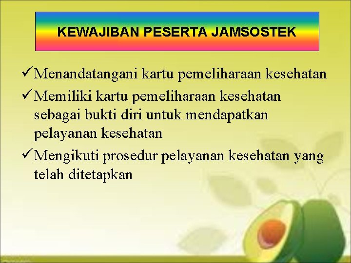 KEWAJIBAN PESERTA JAMSOSTEK ü Menandatangani kartu pemeliharaan kesehatan ü Memiliki kartu pemeliharaan kesehatan sebagai