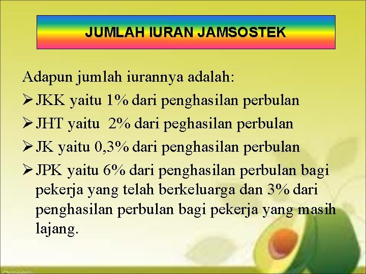 JUMLAH IURAN JAMSOSTEK Adapun jumlah iurannya adalah: Ø JKK yaitu 1% dari penghasilan perbulan