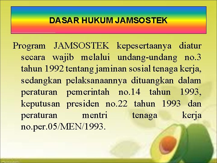 DASAR HUKUM JAMSOSTEK Program JAMSOSTEK kepesertaanya diatur secara wajib melalui undang-undang no. 3 tahun