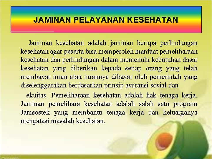 JAMINAN PELAYANAN KESEHATAN Jaminan kesehatan adalah jaminan berupa perlindungan kesehatan agar peserta bisa memperoleh