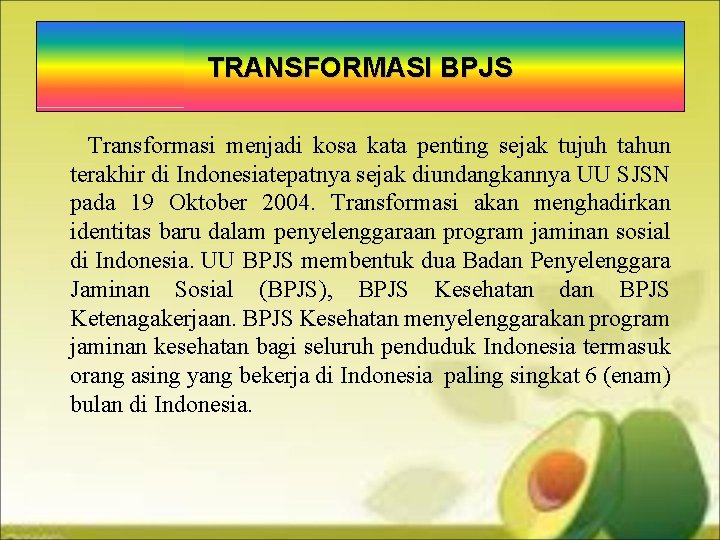 TRANSFORMASI BPJS Transformasi menjadi kosa kata penting sejak tujuh tahun terakhir di Indonesiatepatnya sejak