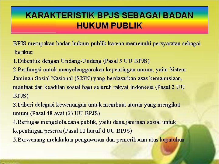 KARAKTERISTIK BPJS SEBAGAI BADAN HUKUM PUBLIK BPJS merupakan badan hukum publik karena memenuhi persyaratan