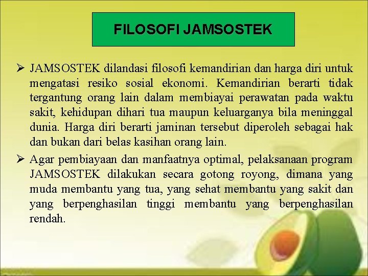 FILOSOFI JAMSOSTEK Ø JAMSOSTEK dilandasi filosofi kemandirian dan harga diri untuk mengatasi resiko sosial