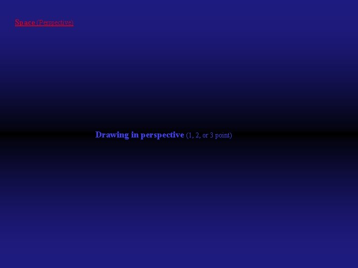 Space (Perspective) Drawing in perspective (1, 2, or 3 point) 