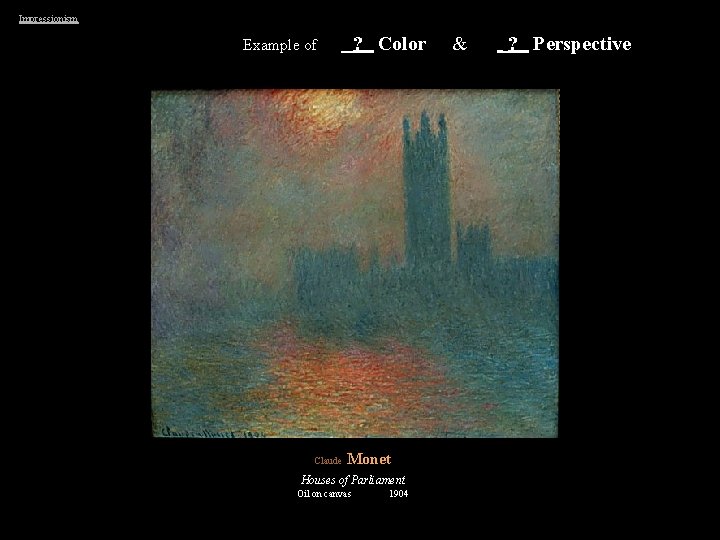 Impressionism ? Color Example of Claude Monet Houses of Parliament Oil on canvas 1904