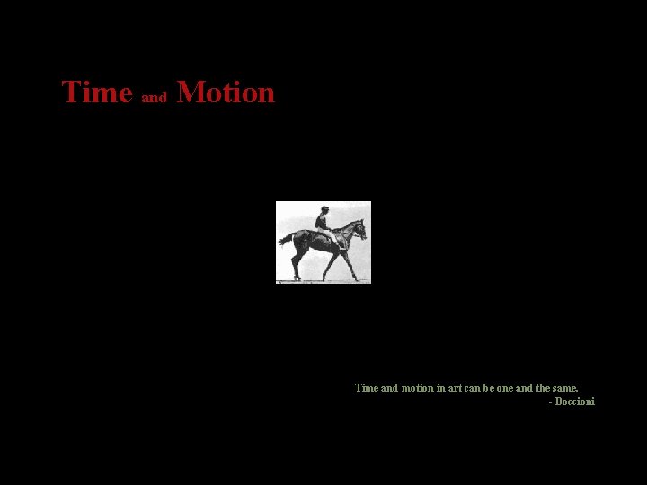Time and Motion Time and motion in art can be one and the same.