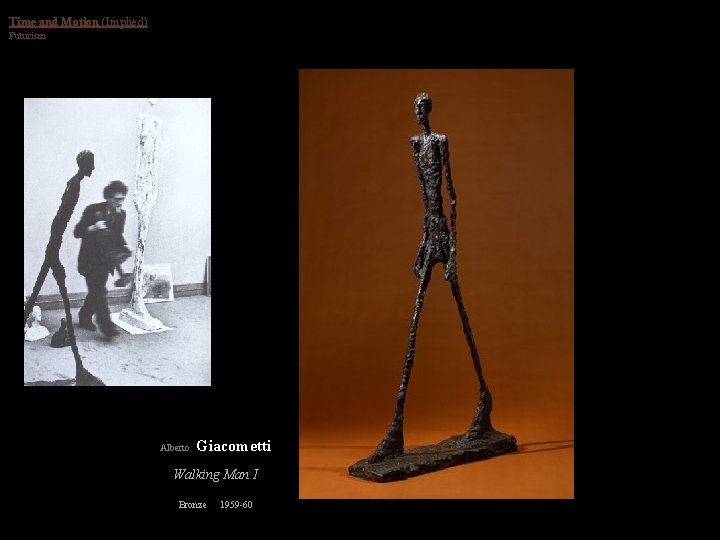 Time and Motion (Implied) Futurism Alberto Giacometti Walking Man I Bronze 1959 -60 