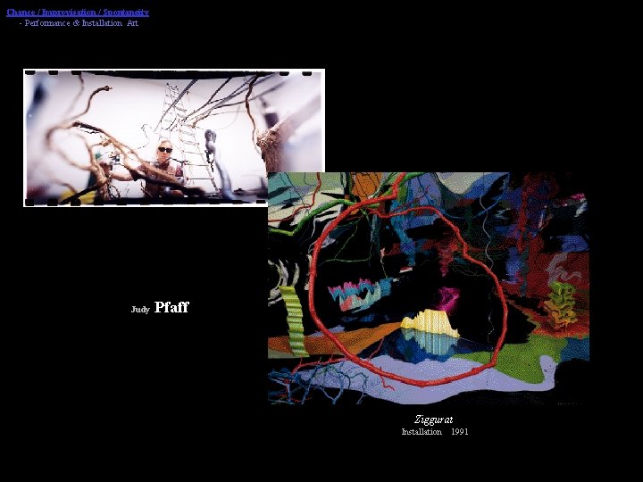 Chance / Improvisation / Spontaneity - Performance & Installation Art Judy Pfaff Ziggurat Installation