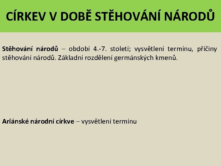 CÍRKEV V DOBĚ STĚHOVÁNÍ NÁRODŮ Stěhování národů – období 4. -7. století; vysvětlení termínu,