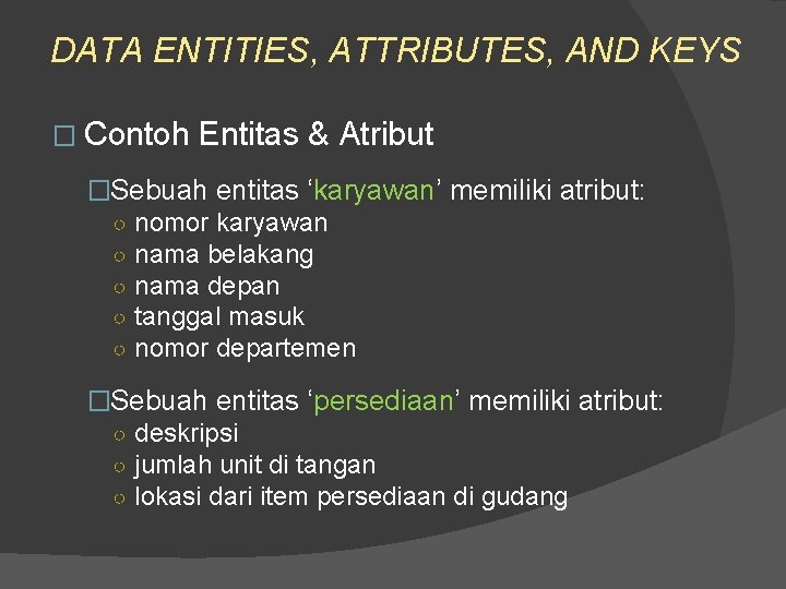 DATA ENTITIES, ATTRIBUTES, AND KEYS � Contoh Entitas & Atribut �Sebuah entitas ‘karyawan’ memiliki DATA ENTITIES, ATTRIBUTES, AND KEYS � Contoh Entitas & Atribut �Sebuah entitas ‘karyawan’ memiliki