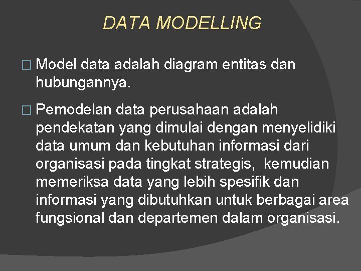 DATA MODELLING � Model data adalah diagram entitas dan hubungannya. � Pemodelan data perusahaan