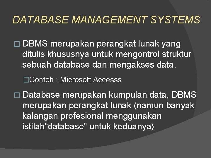 DATABASE MANAGEMENT SYSTEMS � DBMS merupakan perangkat lunak yang ditulis khususnya untuk mengontrol struktur DATABASE MANAGEMENT SYSTEMS � DBMS merupakan perangkat lunak yang ditulis khususnya untuk mengontrol struktur