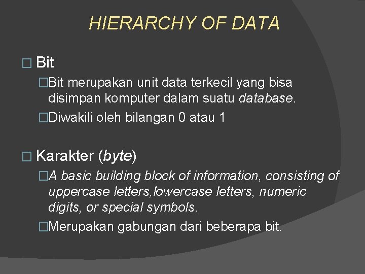 HIERARCHY OF DATA � Bit �Bit merupakan unit data terkecil yang bisa disimpan komputer HIERARCHY OF DATA � Bit �Bit merupakan unit data terkecil yang bisa disimpan komputer