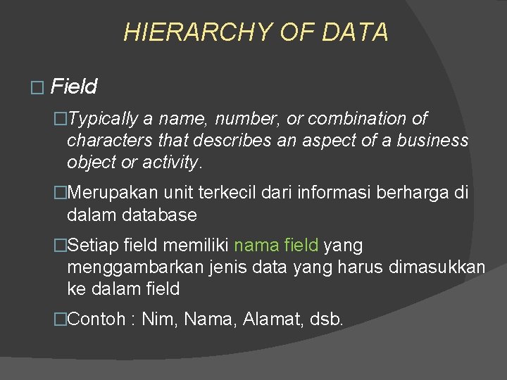 HIERARCHY OF DATA � Field �Typically a name, number, or combination of characters that HIERARCHY OF DATA � Field �Typically a name, number, or combination of characters that