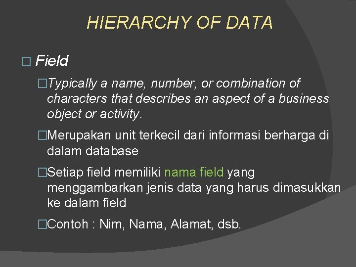 HIERARCHY OF DATA � Field �Typically a name, number, or combination of characters that