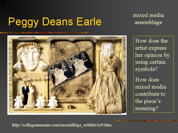 Peggy Deans Earle mixed media assemblage How does the artist express her opinion by