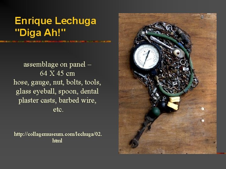 Enrique Lechuga "Diga Ah!" assemblage on panel – 64 X 45 cm hose, gauge,