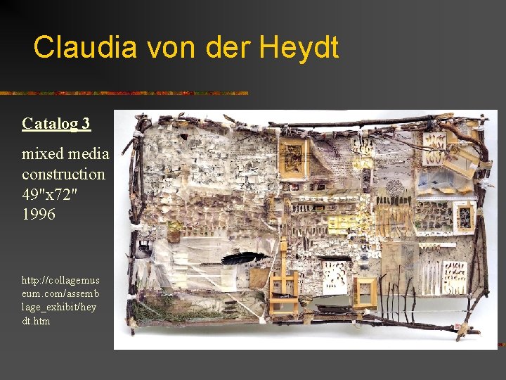 Claudia von der Heydt Catalog 3 mixed media construction 49"x 72" 1996 http: //collagemus