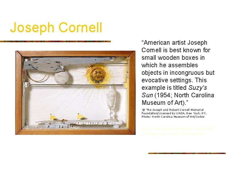 Joseph Cornell “American artist Joseph Cornell is best known for small wooden boxes in