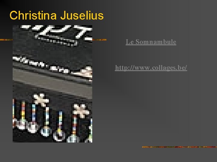 Christina Juselius Le Somnambule http: //www. collages. be/ 