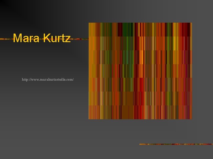 Mara Kurtz http: //www. marakurtzstudio. com/ 