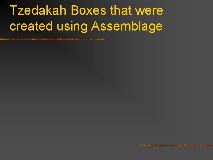 Tzedakah Boxes that were created using Assemblage 