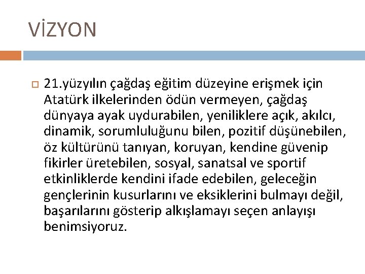 VİZYON 21. yüzyılın çağdaş eğitim düzeyine erişmek için Atatürk ilkelerinden ödün vermeyen, çağdaş dünyaya