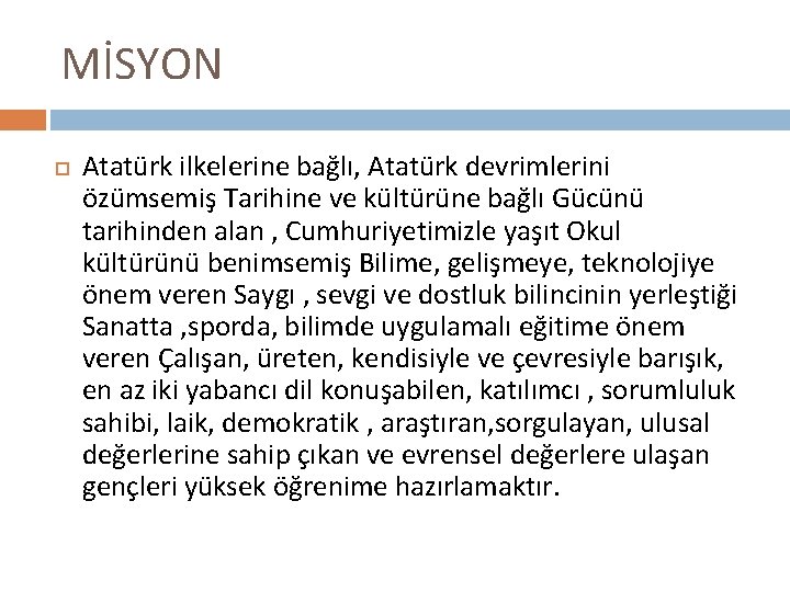 MİSYON Atatürk ilkelerine bağlı, Atatürk devrimlerini özümsemiş Tarihine ve kültürüne bağlı Gücünü tarihinden alan